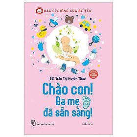 Bác Sĩ Riêng Của Bé - Chào Con! Ba Mẹ Đã Sẵn Sàng