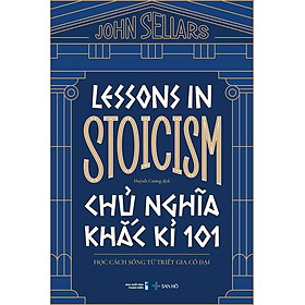 Lessons In Stoicism - Chủ Nghĩa Khắc Kỉ 01