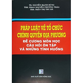 Pháp luật về tổ chức chính quyền địa phương - Đề cương môn học, câu hỏi ôn tập và những tình huống