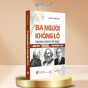 BA NGƯỜI KHỔNG LỒ TRONG KINH TẾ HỌC: ADAM SMITH – KARL MARX – JONH MAYNARD KEYNES- Mark Skousen – Omega Plus – NXB CTQG Sự Thật - Adam Allsuch Boardman