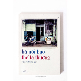Hà Nội bảo thế là thường - Tản văn