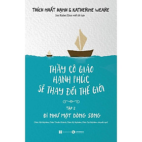 [Download Sách] Sách - Thầy Cô Giáo Hạnh Phúc Sẽ Thay Đổi Thế Giới Tập 2 Đi Như Một Dòng Sông