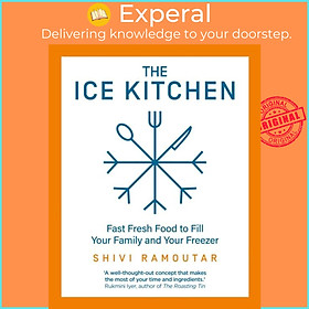 Sách - The Ice Kitchen - Fast Fresh Food to Fill Your Family and Your Freezer by Shivi Ramoutar (UK edition, hardcover)