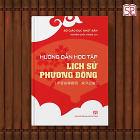 Hướng dẫn học tập lịch sử Phương Đông - Bộ Giáo dục Nhật Bản (Nguyễn Quốc Vương dịch)