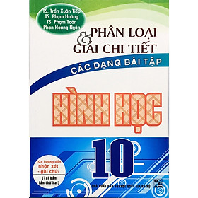 Download sách Phân Loại Và Giải Chi Tiết Các Dạng Bài Tập Hình Học 10