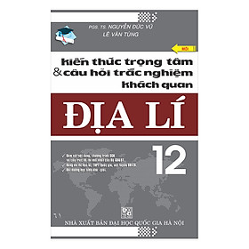 Nơi bán Kiến Thức Trọng Tâm Và Câu Hỏi TNKQ Địa Lí 12 (Tái Bản) - Giá Từ -1đ