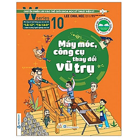 Sách W Series 10: Máy Móc, Công Cụ Thay Đổi Vũ Trụ