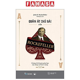 Quân Át Chủ Bài Của Rockefeller - Những Lời Khuyên Giúp Bạn Xây Dựng Sự Thịnh Vượng
