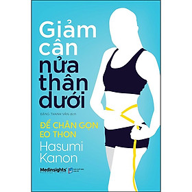 Giảm Cân Nửa Thân Dưới: Để Chân Gọn Eo Thon - Hasumi Kanon - Bản Quyền