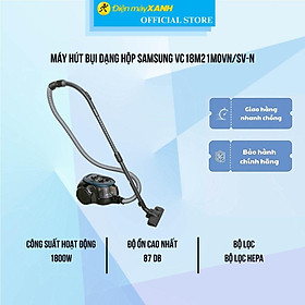 Máy hút bụi dạng hộp Samsung VC18M21M0VN/SV-N - Hàng Chính Hãng