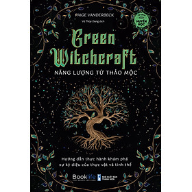 Green Witchcraft - Năng lượng từ thảo mộc - Thảo Thảo