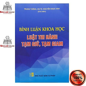 Sách – Bình luận khoa học luật thi hành tạm giữ tạm giam (NXB Tư Pháp)