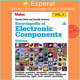 Sách - Encyclopedia of Electronic Components: Sensors for Location, Presence, P by Charles Platt (US edition, paperback)