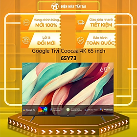 Mua Google Tivi Coocaa 4K 65 Inch 65Y73 - Hàng Chính Hãng - Chỉ Giao HCM