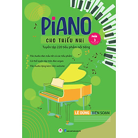 Piano Cho Thiếu Nhi - Tuyển Tập 220 Tiểu Phẩm Nổi Tiếng - Phần 3 (Tái Bản) - Lê Dũng (HH)