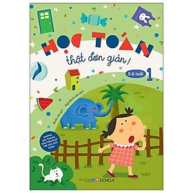 Học Toán Thật Đơn Giản: 5-6 Tuổi - Tập 1