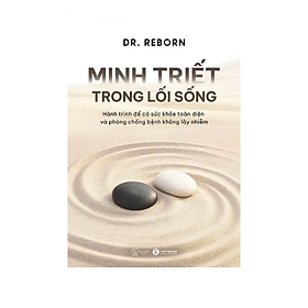 Sách MINH TRIẾT TRONG LỐI SỐNG Hành trình để có sức khoẻ toàn diện và phòng chống bệnh không lây nhiễm - Hà Minh