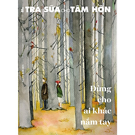 Nơi bán Trà Sữa Cho Tâm Hồn - Tập 158 : Đừng Cho Ai Khác Nắm Tay - Giá Từ -1đ