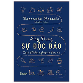 Sách Khởi Nghiệp Cho Những Doanh Nhân-Xây Dựng Sự Độc Đáo - Cách Để Khởi Nghiệp Từ Đam Mê