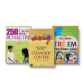 [Download Sách] Sách COMBO 3 cuốn Các bệnh trẻ em thường gặp + 250 câu hỏi dành cho bố mẹ trẻ + Bách khoa tri thức chăm sóc trẻ