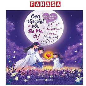 Sách - Con Tha Thứ Rồi, Ba Mẹ Ơi! - I Forgive You, Mom And Dad! - Nhà Xuất Bản Công Thương