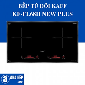 Mua BẾP TỪ ĐÔI KAFF KF-FL68II NEW PLUS. Hàng Chính Hãng
