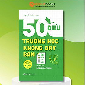 50 Điều Trường Học Không Dạy Bạn Và 20 Điều Cần Làm Trước Khi Rời Ghế Nhà Trường - Bản Quyền