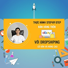 Khóa Học Thực Hành Bán Hàng Trên Ebay Và Kiếm Tiền Online Từng Bước Một Với Dropshiping (Cơ Bản Và Nâng Cao)