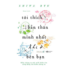 Sách - Tôi Thích Bản Thân Mình Nhất Khi Ở Bên Bạn ( tặng kèm bookmark thiết kế )