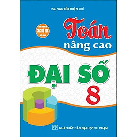 Sách - Toán Nâng Cao Đại Số 8 - Dùng Chung Các Bộ SGK Hiện Hành - Nguyễn Thiện Chí - Hồng Ân