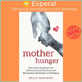 Sách - Mother Hunger How Adult Daughters Can Understand and Heal from Lost Nur by Kelly McDaniel (UK edition, Paperback)