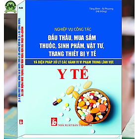 Nghiệp Vụ Công Tác Đấu Thầu, Mua Sắm Thuốc, Sinh Phẩm, Vật Tư, Trang Thiết Bị Y Tế Và Biện Pháp Xử Lý Các Hành Vi Vi Phạm Trong Lĩnh Vực Y Tế