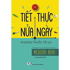 Sách - Tiết Thực Nửa Ngày - Phương Thuốc Tối Ưu ( Huy Hoàng )