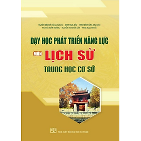 Sách - Dạy học phát triển năng lực môn Lịch Sử Trung học cơ sở