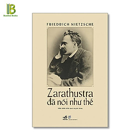 Sách – Zarathustra Đã Nói Như Thế – Friedrich Nietzsche – Trần Xuân Kiêm dịch – Nhã Nam – Bìa Cứng (Tặng Kèm Bookmark Bamboo Books)