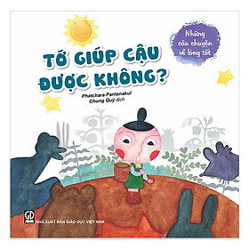 [Download Sách] Những câu chuyện về lòng tốt - Tớ giúp cậu được không?