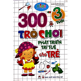 [Tải ebook] 300 Trò Chơi Phát Triển Trí Tuệ Cho Trẻ 3 Tuổi (Tái Bản) PDF