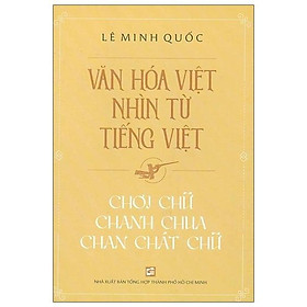[Download Sách] Văn Hóa Việt Nhìn Từ Tiếng Việt - Chơi Chữ, Chanh Chua, Chan Chát Chữ