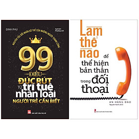 Combo 2 Cuốn Tư Duy Kĩ Năng Sống Dành Tặng Bạn Trẻ:  99 Điều Đúc Rút Từ Trí Tuệ Nhân Loại Người Trẻ Cần Biết +  Làm Thế Nào Để Thể Hiện Bản Thân Trong Đối Thoại