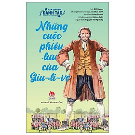 Hình ảnh Làm Quen Với Danh Tác - Dành Cho Lứa Tuổi Nhi Đồng: Những Cuộc Phiêu Lưu Của Giu-Li-Vơ (Tái Bản 2020)