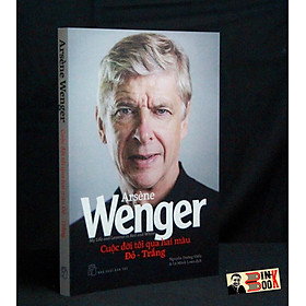 ARSENE WENGER – CUỘC ĐỜI TÔI QUA HAI MÀU ĐỎ TRẮNG - -