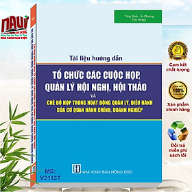 Tài Liệu Hướng Dẫn Tổ Chức Các Cuộc Họp, Quản Lý Hội Nghị, Hội Thảo Và Chế Độ Họp Trong Hoạt Động Quản Lý, Điều Hành Của Cơ Quan Hành Chính, Doanh Nghiệp