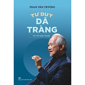 Tư Duy Dã Tràng - Tim Trí Giao Tranh - GS Phan Văn Trường - NXB Trẻ - 