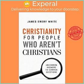 Sách - Christianity for People Who Aren't Christians : Uncommon Answers to  by James Emery White (US edition, paperback)