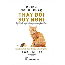 Khiến Người Khác Thay Đổi Suy Nghĩ: Nghệ Thuật Gây Ảnh Hưởng Mà Không Thao Túng - Bản Quyền