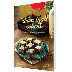 Thơm Thảo Xôi Chè - 30 Thức Quà Ngọt Ngào Hương Đồng Gió Nội Bìa Cứng
