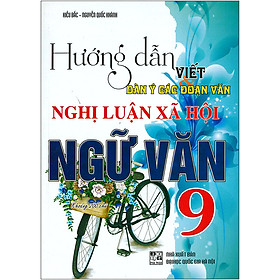 [Download Sách] Hướng Dẫn Viết Dàn Ý Các Đoạn Văn Nghị Luận Xã Hội Ngữ Văn 9