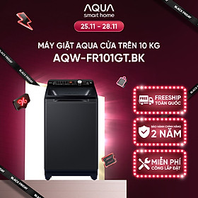 Máy giặt cửa trên Aqua 10kg AQW-FR101GT.BK - Hàng chính hãng - Chỉ giao HCM, Hà Nội, Đà Nẵng, Hải Phòng, Bình Dương, Đồng Nai, Cần Thơ