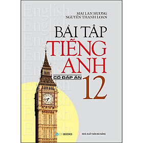 Bài tập tiếng Anh 12 (Có đáp án)