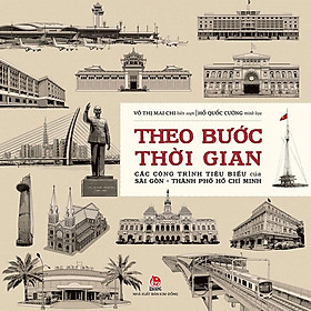 Theo Bước Thời Gian - Các Công Trình Tiêu Biểu Của Sài Gòn - Thành Phố Hồ Chí Minh
